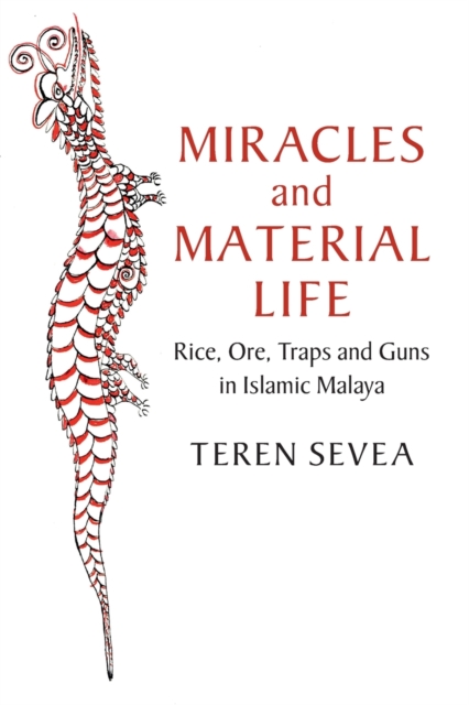 Miracles and Material Life : Rice, Ore, Traps and Guns in Islamic Malaya, Paperback / softback Book