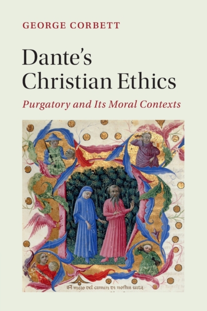 Dante's Christian Ethics : Purgatory and Its Moral Contexts, Paperback / softback Book