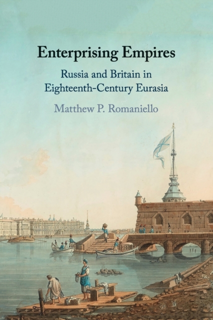 Enterprising Empires : Russia and Britain in Eighteenth-Century Eurasia, Paperback / softback Book
