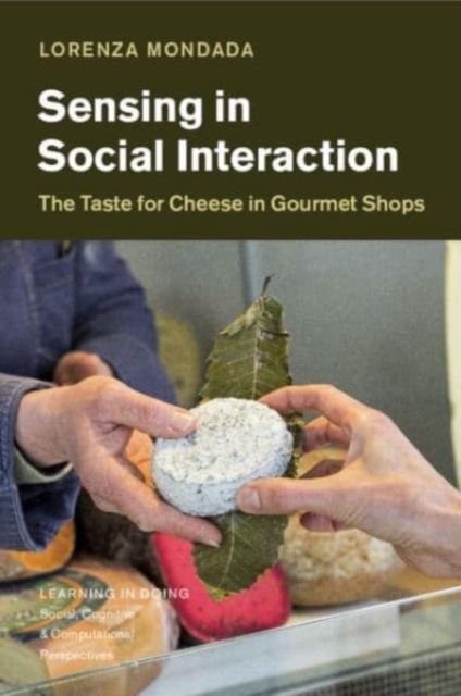 Sensing in Social Interaction : The Taste for Cheese in Gourmet Shops, Paperback / softback Book