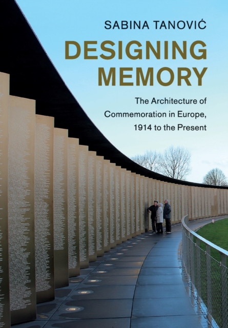 Designing Memory : The Architecture of Commemoration in Europe, 1914 to the Present, Paperback / softback Book