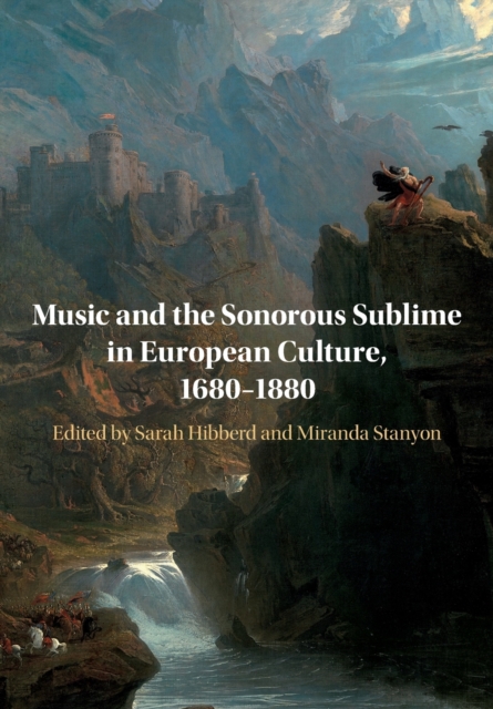 Music and the Sonorous Sublime in European Culture, 1680–1880, Paperback / softback Book