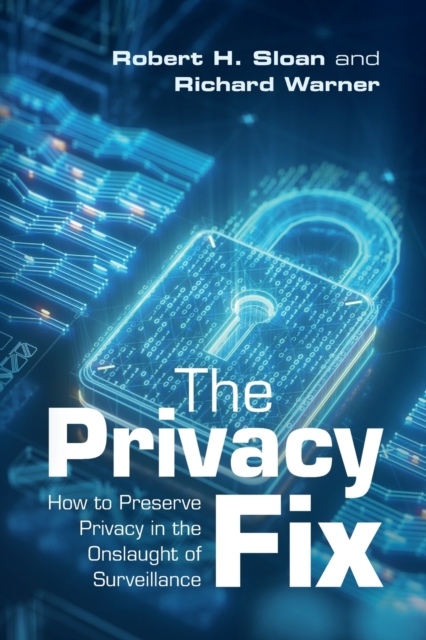 The Privacy Fix : How to Preserve Privacy in the Onslaught of Surveillance, Paperback / softback Book