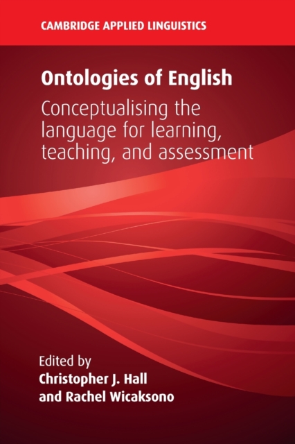 Ontologies of English : Conceptualising the Language for Learning, Teaching, and Assessment, Paperback / softback Book