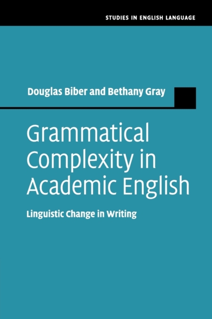 Grammatical Complexity in Academic English : Linguistic Change in Writing, Paperback / softback Book