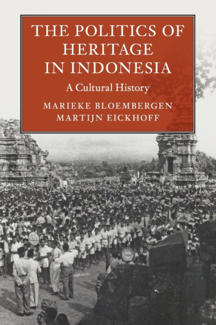 The Politics of Heritage in Indonesia : A Cultural History, Paperback / softback Book