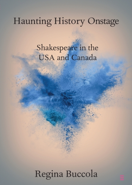 Haunting History Onstage : Shakespeare in the USA and Canada, Paperback / softback Book