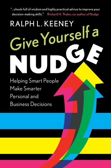 Give Yourself a Nudge : Helping Smart People Make Smarter Personal and Business Decisions, Paperback / softback Book