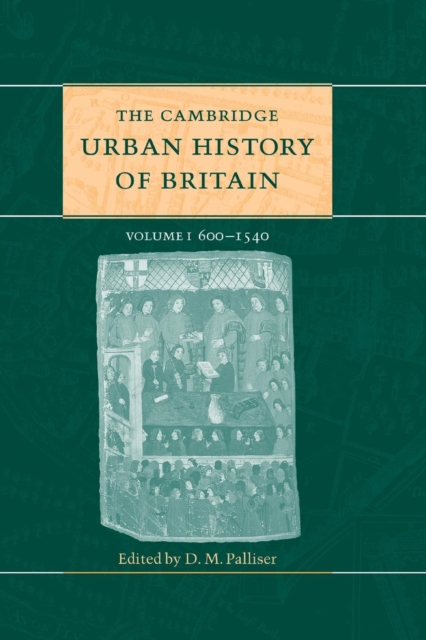The Cambridge Urban History of Britain: Volume 1, 600-1540, Paperback / softback Book