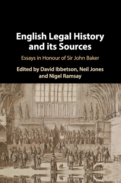 English Legal History and its Sources : Essays in Honour of Sir John Baker, Paperback / softback Book