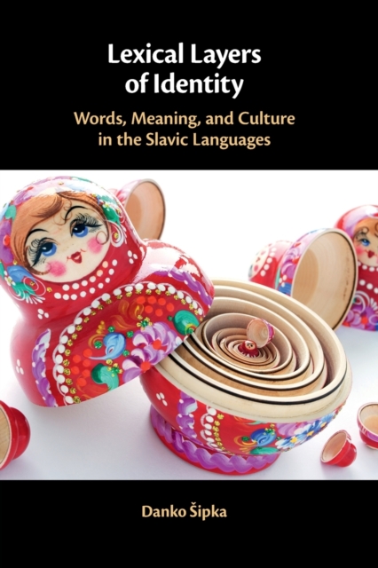 Lexical Layers of Identity : Words, Meaning, and Culture in the Slavic Languages, Paperback / softback Book