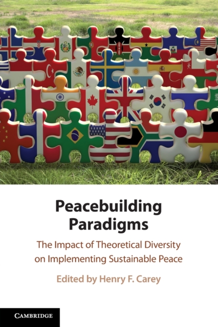 Peacebuilding Paradigms : The Impact of Theoretical Diversity on Implementing Sustainable Peace, Paperback / softback Book