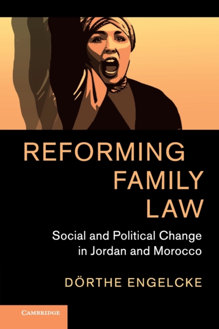 Reforming Family Law : Social and Political Change in Jordan and Morocco, Paperback / softback Book