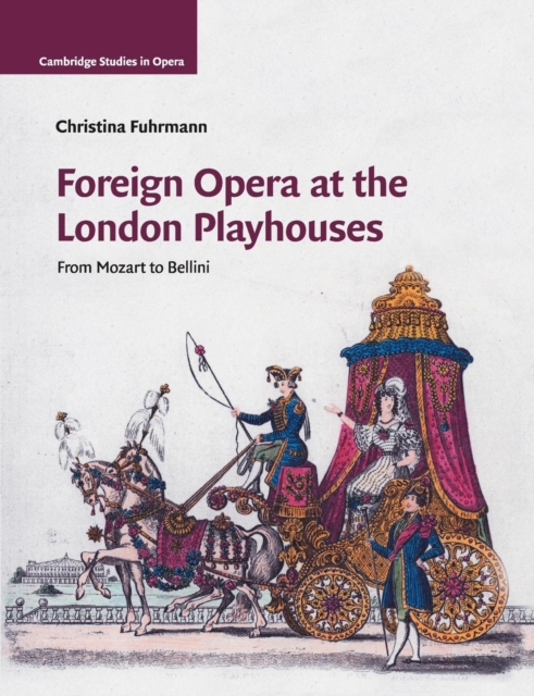 Foreign Opera at the London Playhouses : From Mozart to Bellini, Paperback / softback Book