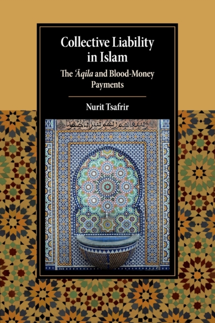 Collective Liability in Islam : The ‘Aqila and Blood Money Payments, Paperback / softback Book