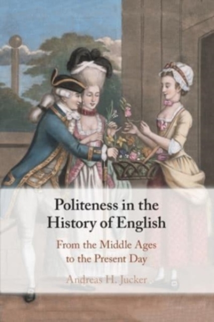 Politeness in the History of English : From the Middle Ages to the Present Day, Paperback / softback Book