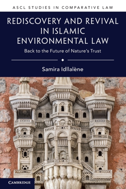 Rediscovery and Revival in Islamic Environmental Law : Back to the Future of Nature's Trust, Paperback / softback Book