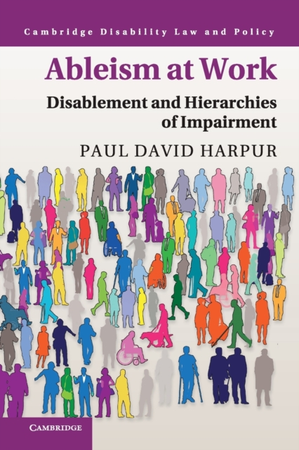 Ableism at Work : Disablement and Hierarchies of Impairment, Paperback / softback Book