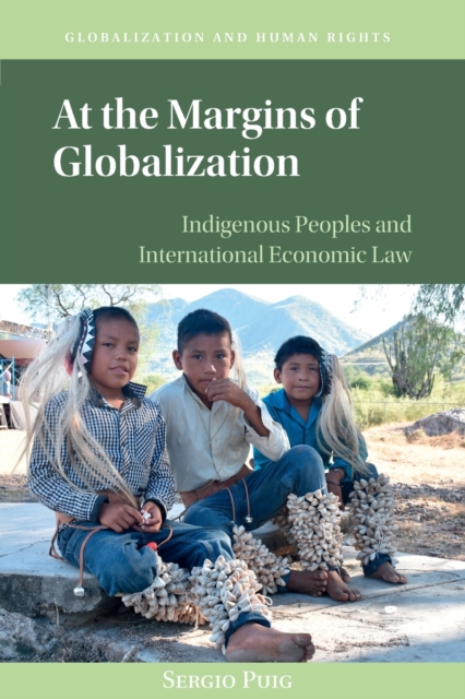 At the Margins of Globalization : Indigenous Peoples and International Economic Law, Paperback / softback Book