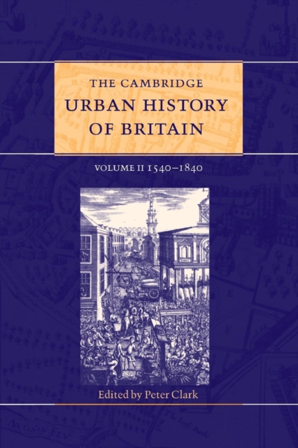 The Cambridge Urban History of Britain: Volume 2, 1540-1840, Paperback / softback Book