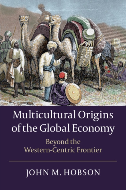 Multicultural Origins of the Global Economy : Beyond the Western-Centric Frontier, Paperback / softback Book