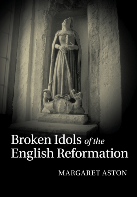 Broken Idols of the English Reformation, Paperback / softback Book