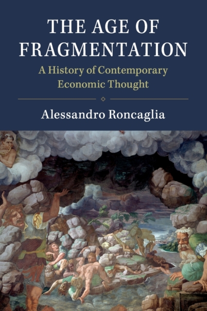 The Age of Fragmentation : A History of Contemporary Economic Thought, Paperback / softback Book