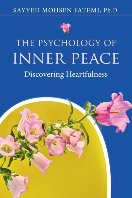 The Psychology of Inner Peace : Discovering Heartfulness, Paperback / softback Book