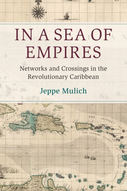 In a Sea of Empires : Networks and Crossings in the Revolutionary Caribbean, Paperback / softback Book