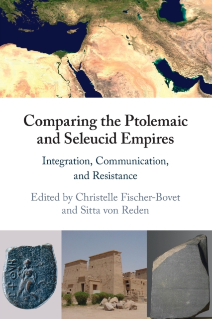 Comparing the Ptolemaic and Seleucid Empires : Integration, Communication, and Resistance, Paperback / softback Book
