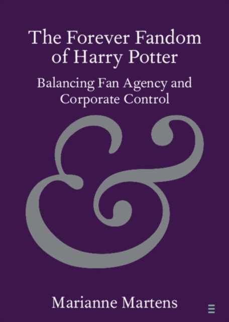Forever Fandom of Harry Potter : Balancing Fan Agency and Corporate Control, EPUB eBook