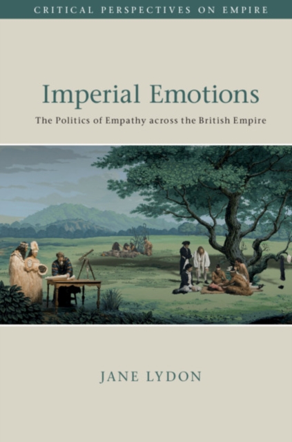 Imperial Emotions : The Politics of Empathy across the British Empire, EPUB eBook