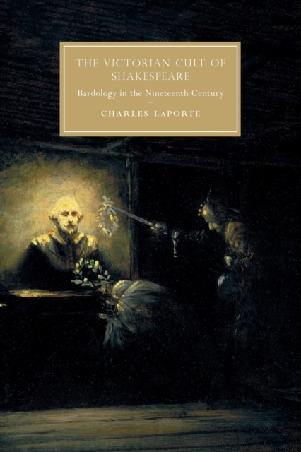 The Victorian Cult of Shakespeare : Bardology in the Nineteenth Century, Paperback / softback Book