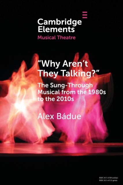 “Why Aren't They Talking?” : The Sung-Through Musical from the 1980s to the 2010s, Paperback / softback Book