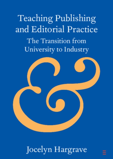 Teaching Publishing and Editorial Practice : The Transition from University to Industry, Paperback / softback Book