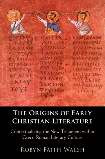 The Origins of Early Christian Literature : Contextualizing the New Testament within Greco-Roman Literary Culture, Paperback / softback Book
