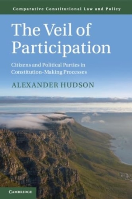 The Veil of Participation : Citizens and Political Parties in Constitution-Making Processes, Paperback / softback Book