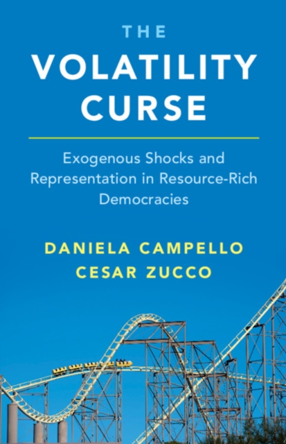 The Volatility Curse : Exogenous Shocks and Representation in Resource-Rich Democracies, Paperback / softback Book