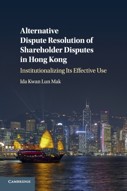 Alternative Dispute Resolution of Shareholder Disputes in Hong Kong : Institutionalizing its Effective Use, Paperback / softback Book