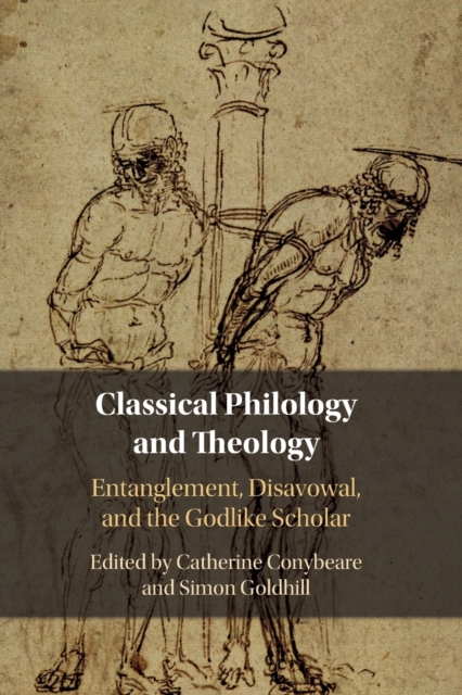 Classical Philology and Theology : Entanglement, Disavowal, and the Godlike Scholar, Paperback / softback Book