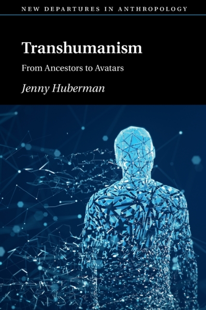 Transhumanism : From Ancestors to Avatars, Paperback / softback Book