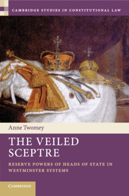 The Veiled Sceptre : Reserve Powers of Heads of State in Westminster Systems, Paperback / softback Book