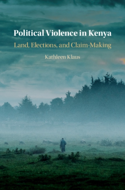 Political Violence in Kenya : Land, Elections, and Claim-Making, PDF eBook