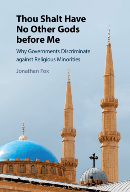 Thou Shalt Have No Other Gods before Me : Why Governments Discriminate against Religious Minorities, PDF eBook