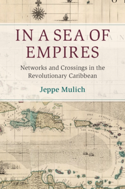 In a Sea of Empires : Networks and Crossings in the Revolutionary Caribbean, EPUB eBook