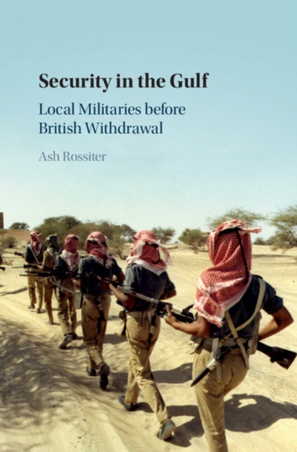 Security in the Gulf : Local Militaries before British Withdrawal, EPUB eBook