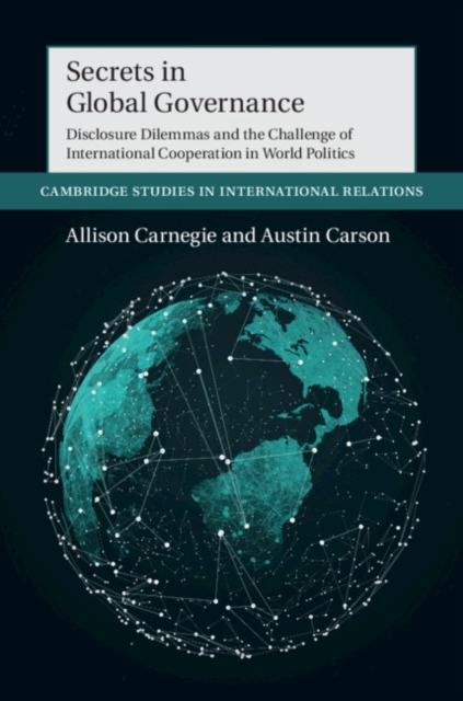 Secrets in Global Governance : Disclosure Dilemmas and the Challenge of International Cooperation, PDF eBook