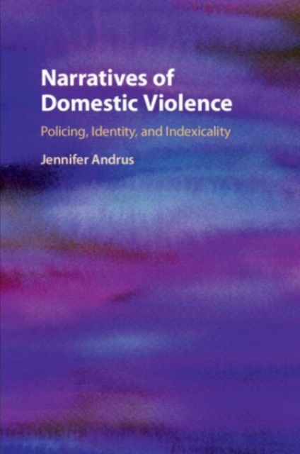 Narratives of Domestic Violence : Policing, Identity, and Indexicality, Paperback / softback Book