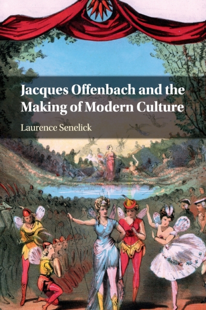 Jacques Offenbach and the Making of Modern Culture, Paperback / softback Book