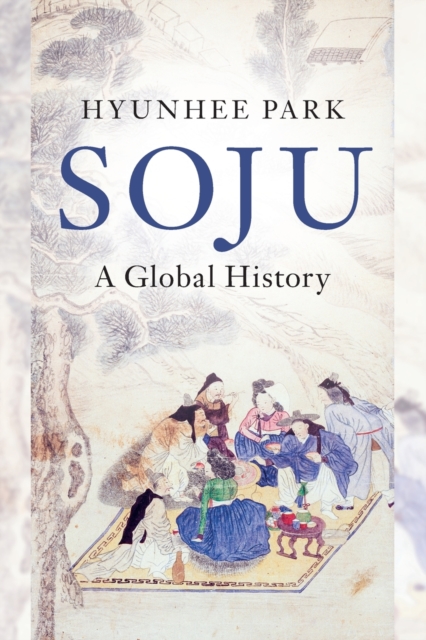 Soju : A Global History, Paperback / softback Book